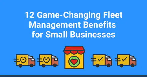 12 Fleet Management Benefits for Small Businesses